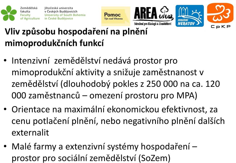 120 000 zaměstnanců omezení prostoru pro MPA) Orientace na maximální ekonomickou efektivnost, za cenu