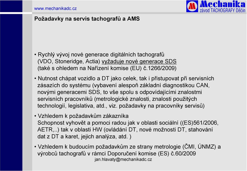 odpovídajícími znalostmi servisních pracovníků (metrologické znalosti, znalosti použitých technologií, legislativa, atd., viz.