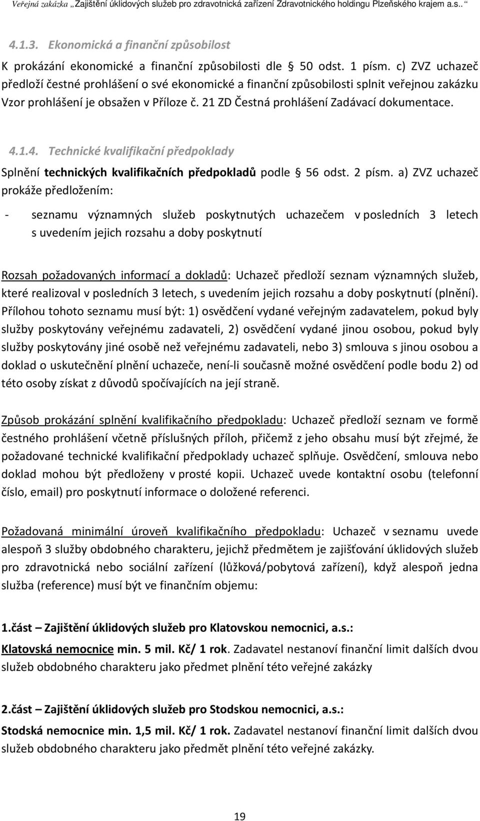 1.4. Technické kvalifikační předpoklady Splnění technických kvalifikačních předpokladů podle 56 odst. 2 písm.