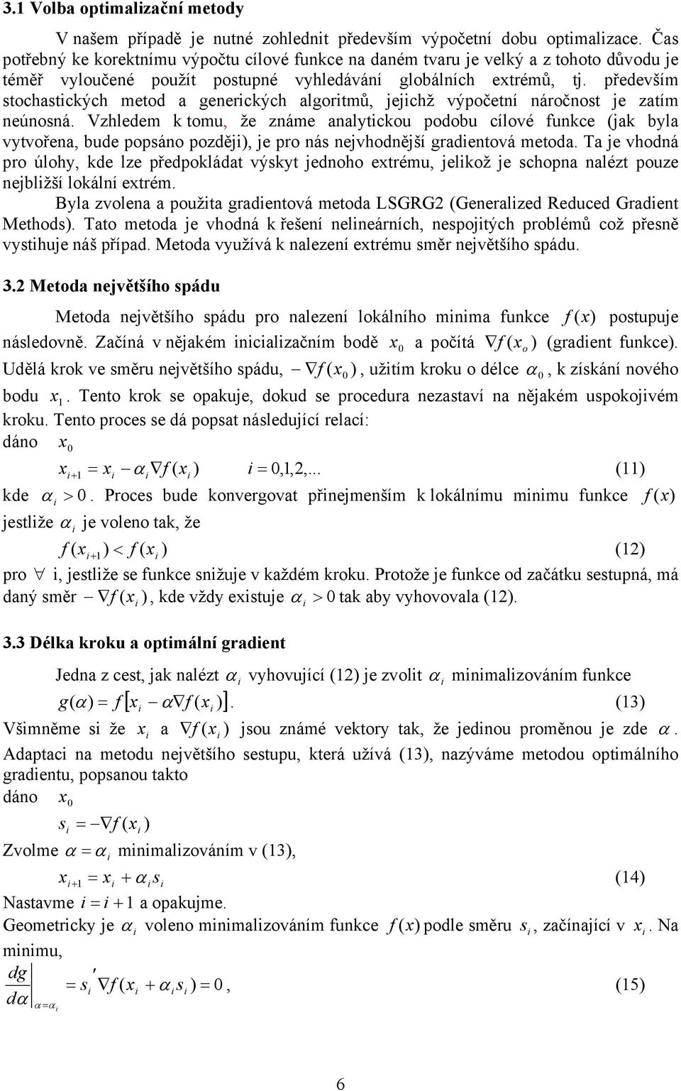 předeším sochascých meod a genercých algormů, echž ýpočení náročnos e zaím neúnosná.