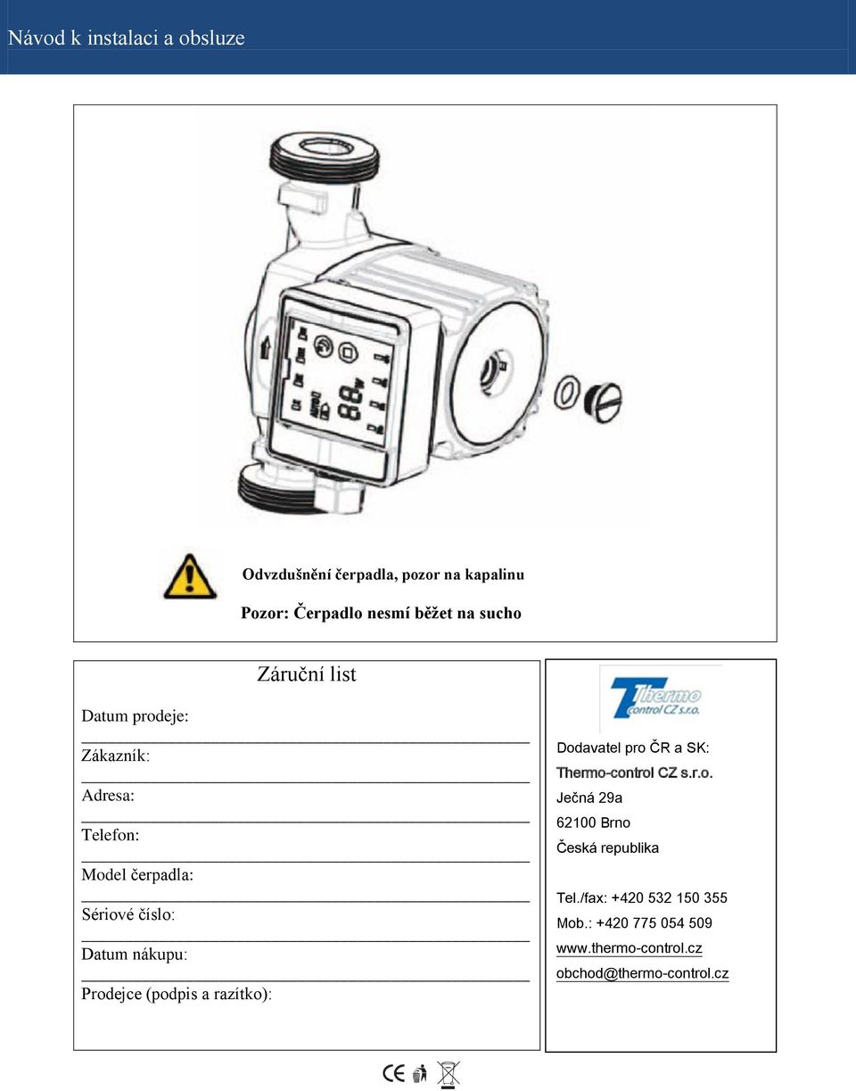 (podpis a razítko): Dodavatel pro ČR a SK: Thermo-control CZ s.r.o. Ječná 29a 62100 Brno Česká republika Tel.