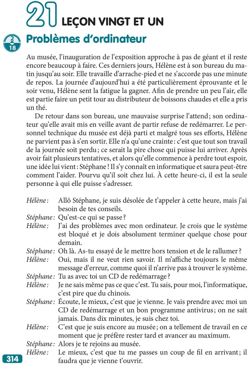 La journée d aujourd hui a été particulièrement éprouvante et le soir venu, Hélène sent la fatigue la gagner.