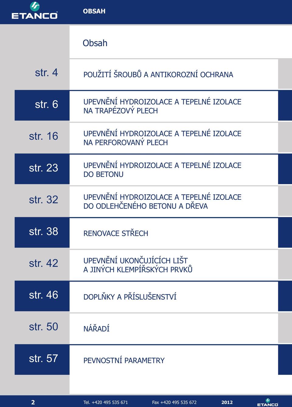 HYDROIZOLACE A TEPELNÉ IZOLACE DO BETONU UPEVNĚNÍ HYDROIZOLACE A TEPELNÉ IZOLACE DO ODLEHČENÉHO BETONU A DŘEVA RENOVACE STŘECH str.