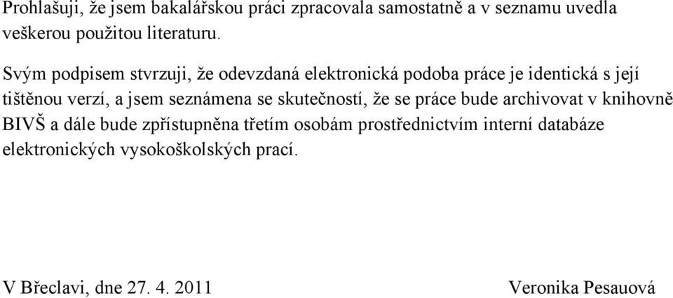 seznámena se skutečností, ţe se práce bude archivovat v knihovně BIVŠ a dále bude zpřístupněna třetím osobám