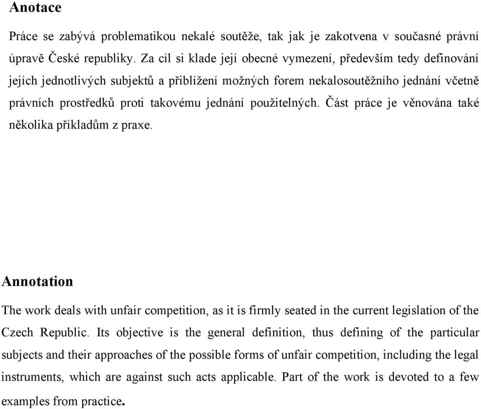 pouţitelných. Část práce je věnována také několika příkladům z praxe. Annotation The work deals with unfair competition, as it is firmly seated in the current legislation of the Czech Republic.