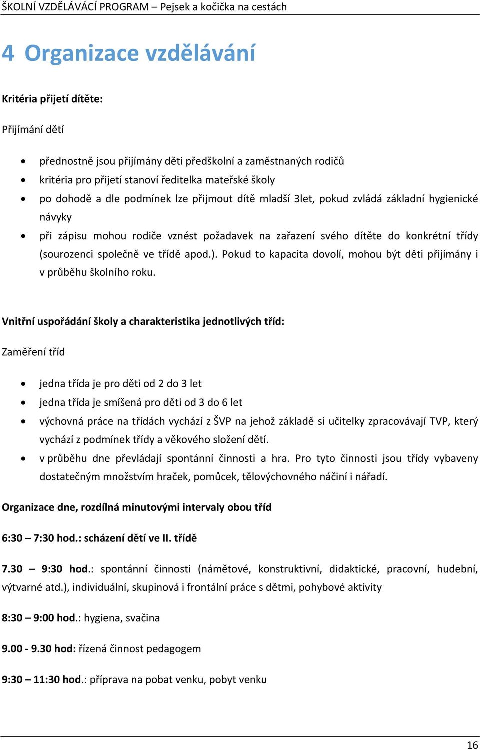 ). Pokud to kapacita dovolí, mohou být děti přijímány i v průběhu školního roku.