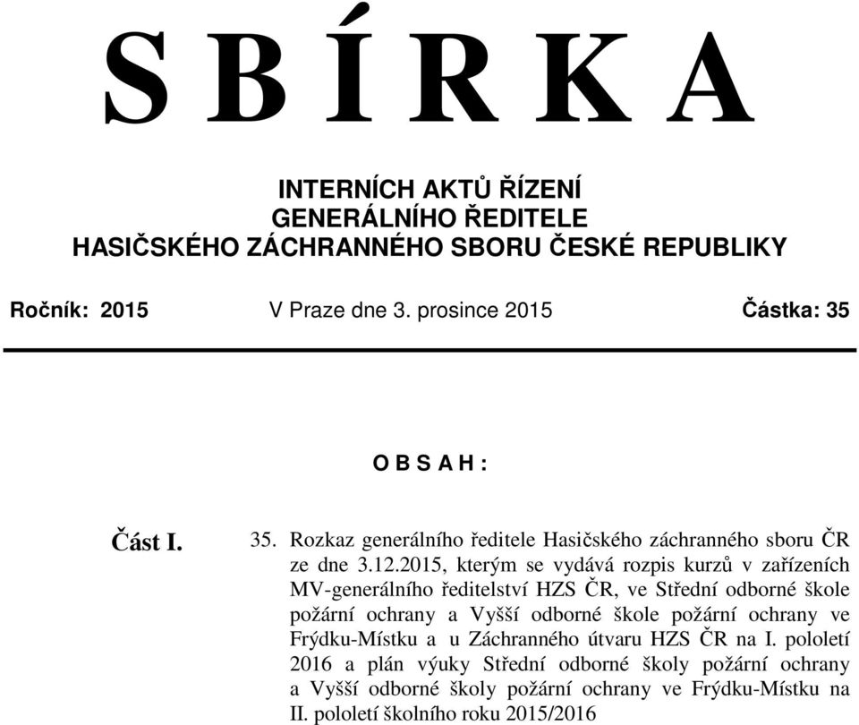 2015, kterým se vydává rozpis kurzů v zařízeních MV-generálního ředitelství HZS ČR, ve Střední odborné škole požární ochrany a Vyšší odborné škole požární