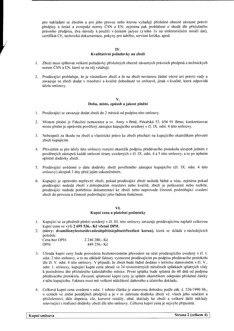 Kvalitativni pozadavky na zboli l. ZboLi musi splfiovat ve5kerd pozadavky piislusnlich obecnd zixaznych pr6vnich piedpisfi a technickych norem CSN a EN, kterd se na ndj vztahuji.