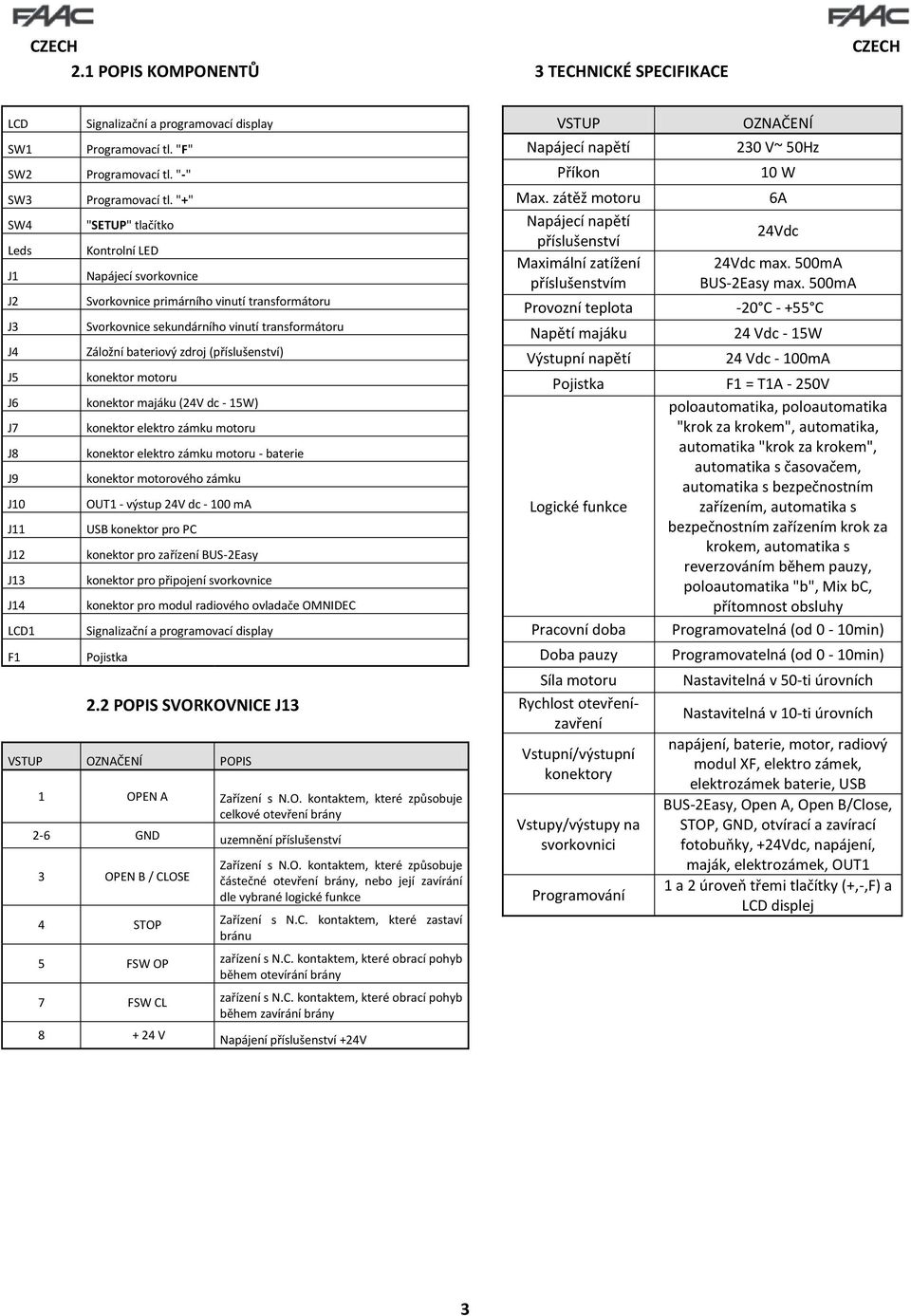 (příslušenství) konektor motoru J6 konektor majáku (24V dc - 15W) J7 J8 J9 J10 J11 J12 J13 J14 LCD1 F1 konektor elektro zámku motoru konektor elektro zámku motoru - baterie konektor motorového zámku