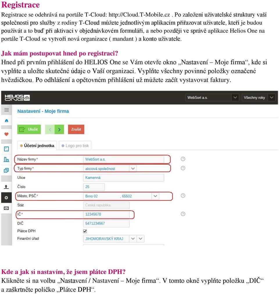 formuláři, a nebo později ve správě aplikace Helios One na portále T-Cloud se vytvoří nová organizace ( mandant ) a konto uživatele. Jak mám postupovat hned po registraci?
