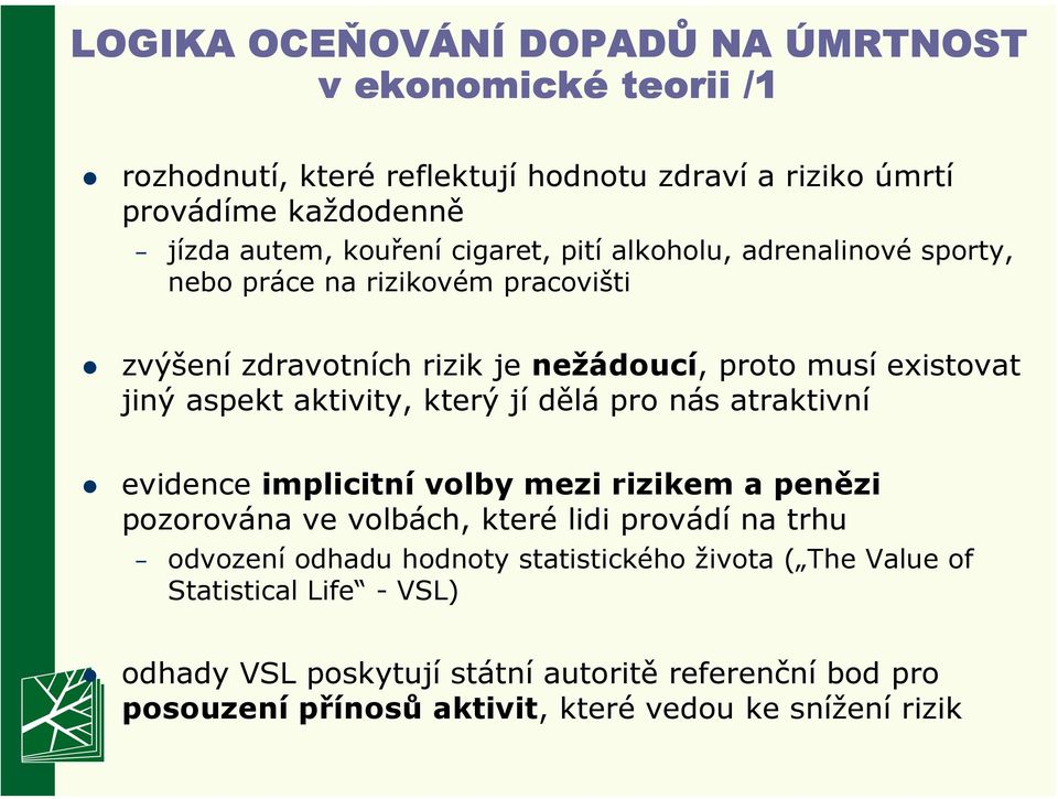 který jí dělá pro nás atraktivní evidence implicitní volby mezi rizikem a penězi pozorována ve volbách, které lidi provádí na trhu odvození odhadu hodnoty