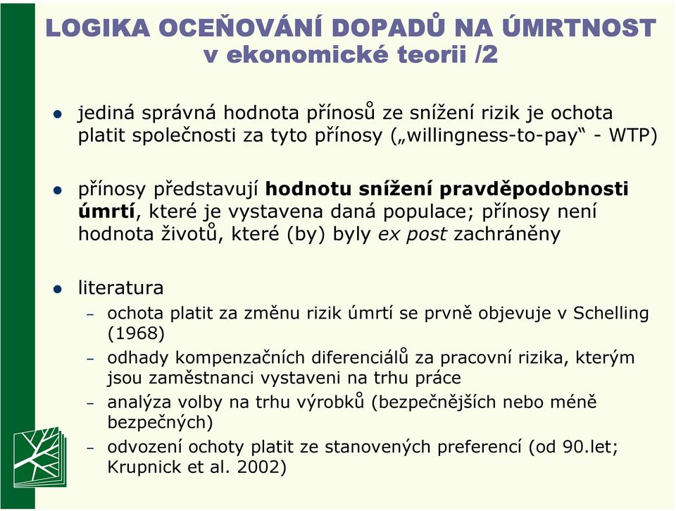 post zachráněny literatura ochota platit za změnu rizik úmrtí se prvně objevuje v Schelling (1968) odhady kompenzačních diferenciálů za pracovní rizika, kterým jsou