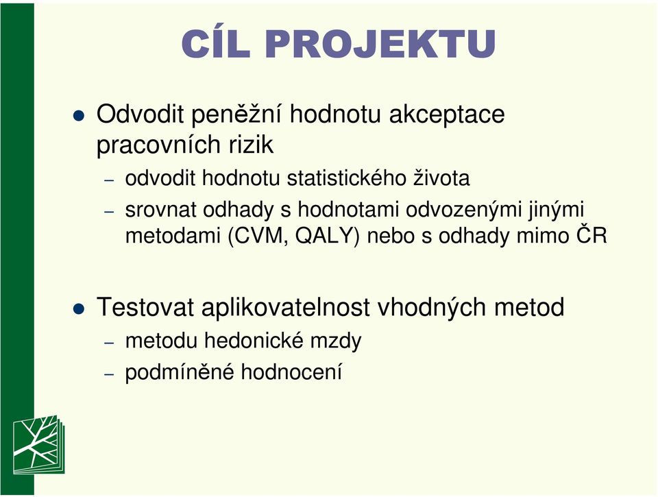 odvozenými jinými metodami (CVM, QALY) nebo s odhady mimo ČR