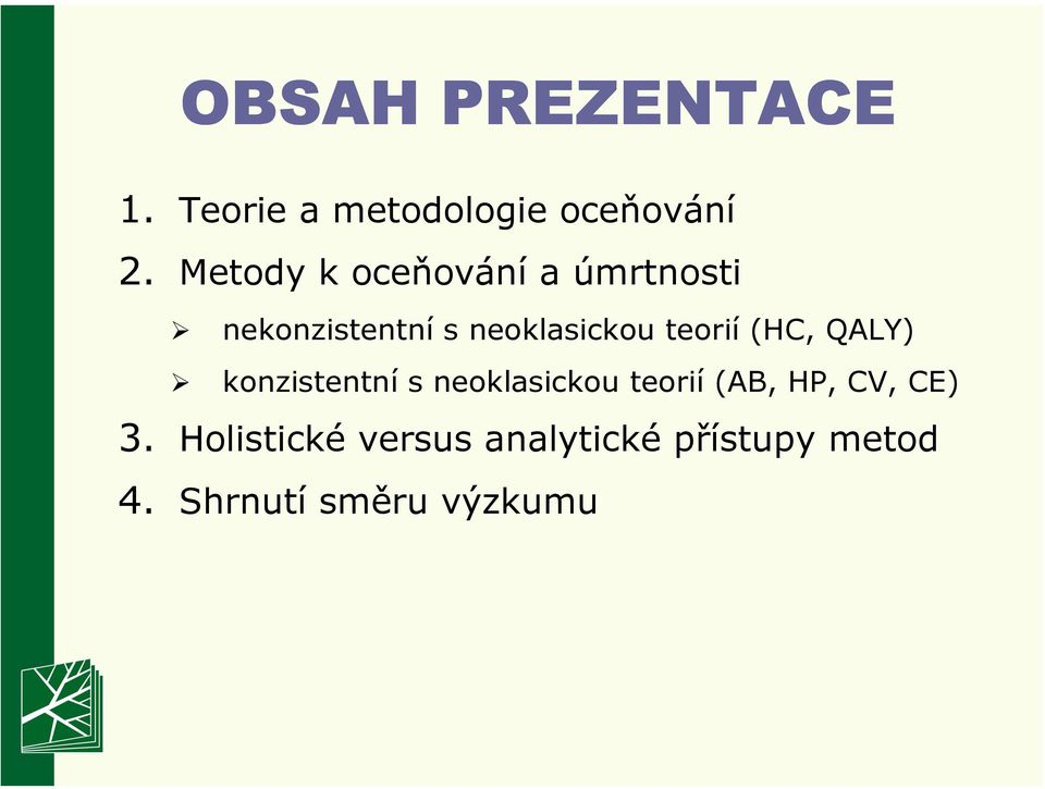 teorií (HC, QALY) konzistentní s neoklasickou teorií (AB, HP,