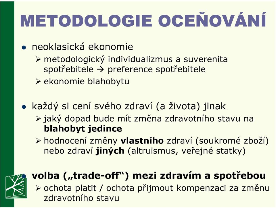 stavu na blahobyt jedince hodnocení změny vlastního zdraví (soukromé zboží) nebo zdraví jiných (altruismus, veřejné