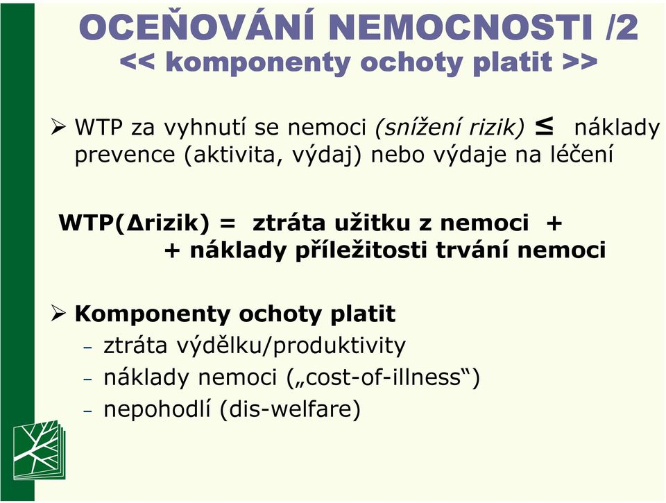 = ztráta užitku z nemoci + + náklady příležitosti trvání nemoci Komponenty ochoty