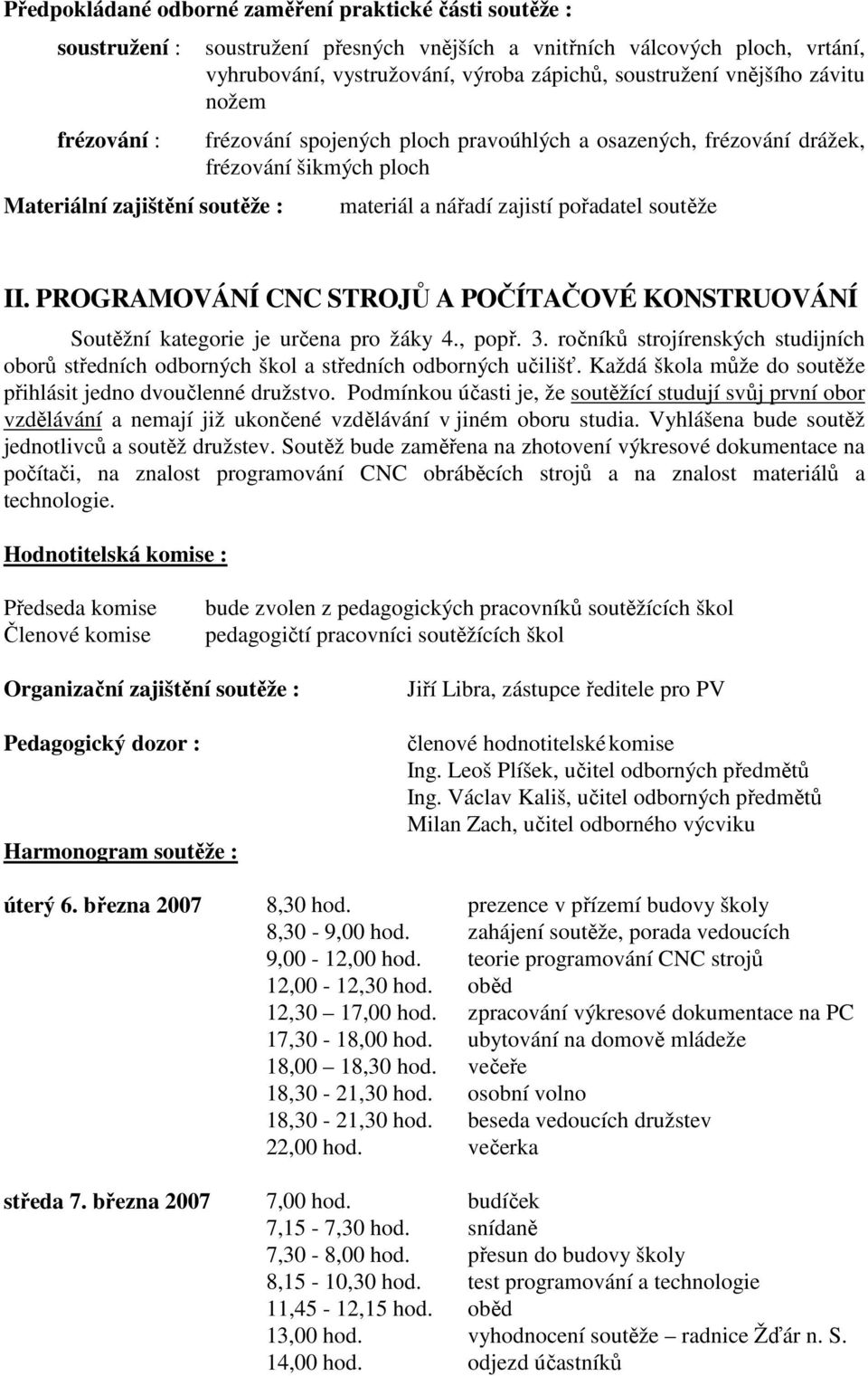 soutěže II. PROGRAMOVÁNÍ CNC STROJŮ A POČÍTAČOVÉ KONSTRUOVÁNÍ Soutěžní kategorie je určena pro žáky 4., popř. 3.