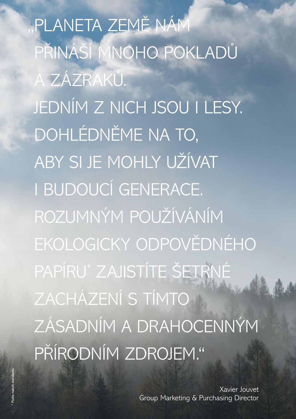 ROZUMNÝM POUŽÍVÁNÍM EKOLOGICKY ODPOVĚDNÉHO PAPÍRU * ZAJISTÍTE ŠETRNÉ ZACHÁZENÍ S