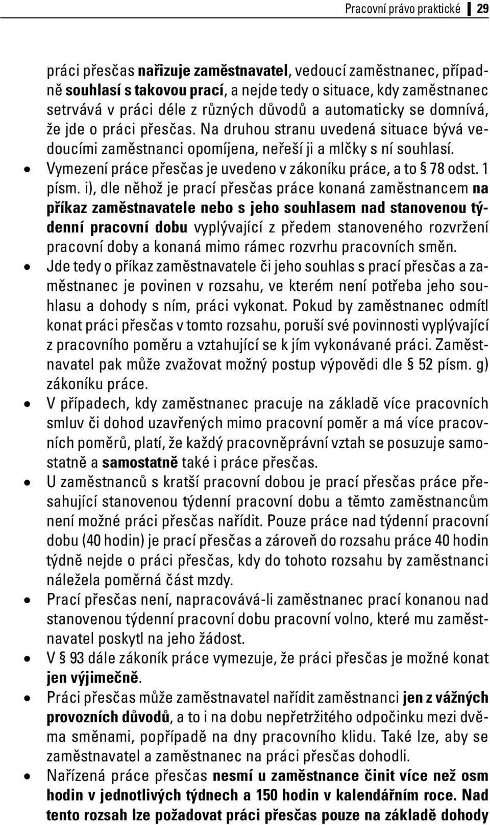 Vymezení práce přesčas je uvedeno v zákoníku práce, a to 78 odst. 1 písm.