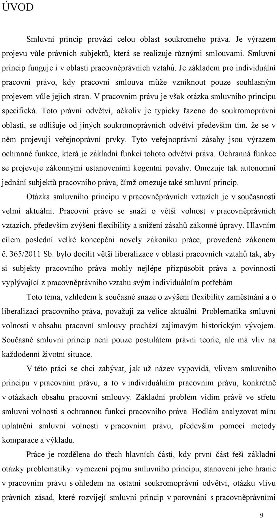 V pracovním právu je však otázka smluvního principu specifická.