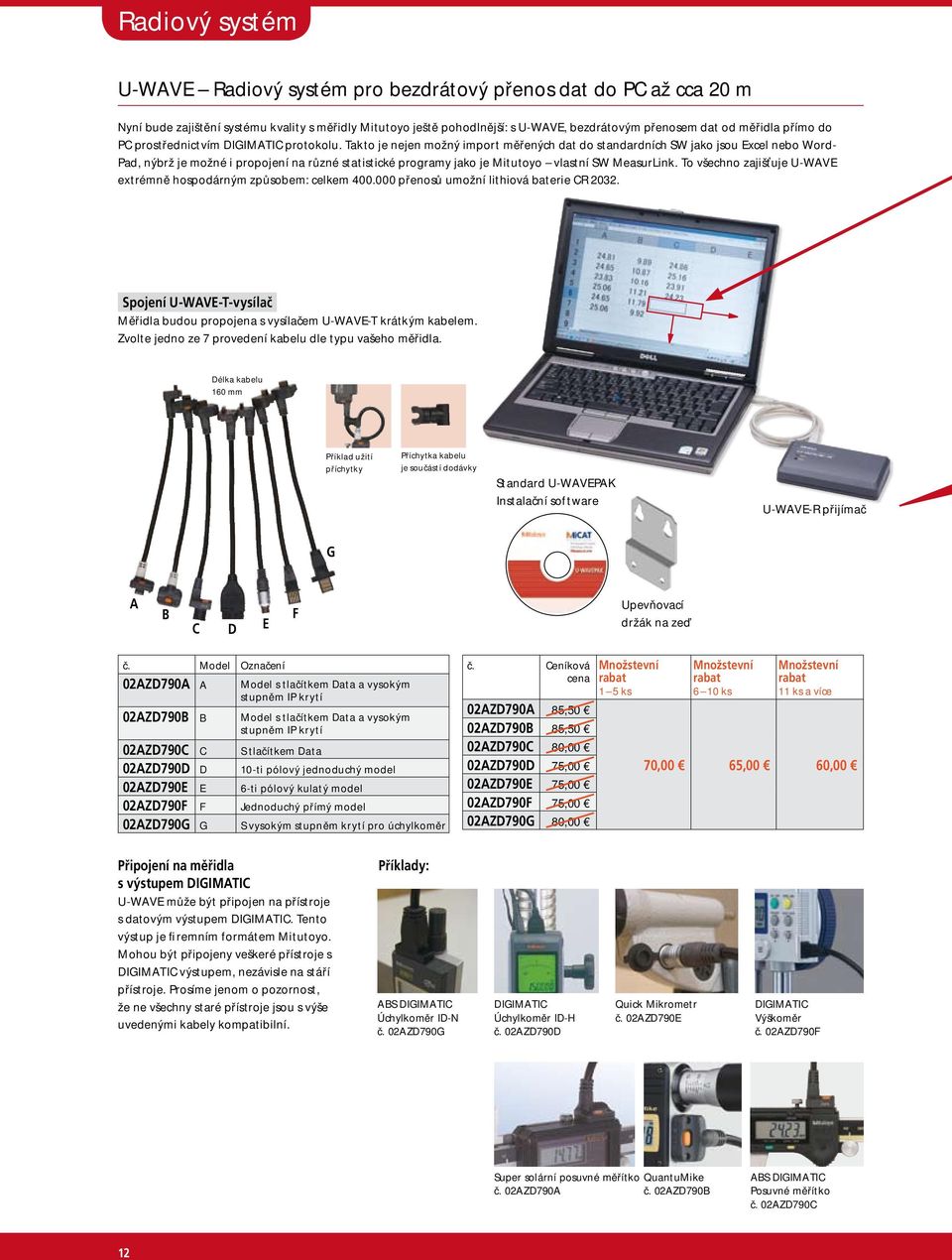 Takto je nejen možný import měřených dat do standardních SW jako jsou Excel nebo Word- Pad, nýbrž je možné i propojení na různé statistické programy jako je Mitutoyo vlastní SW MeasurLink.