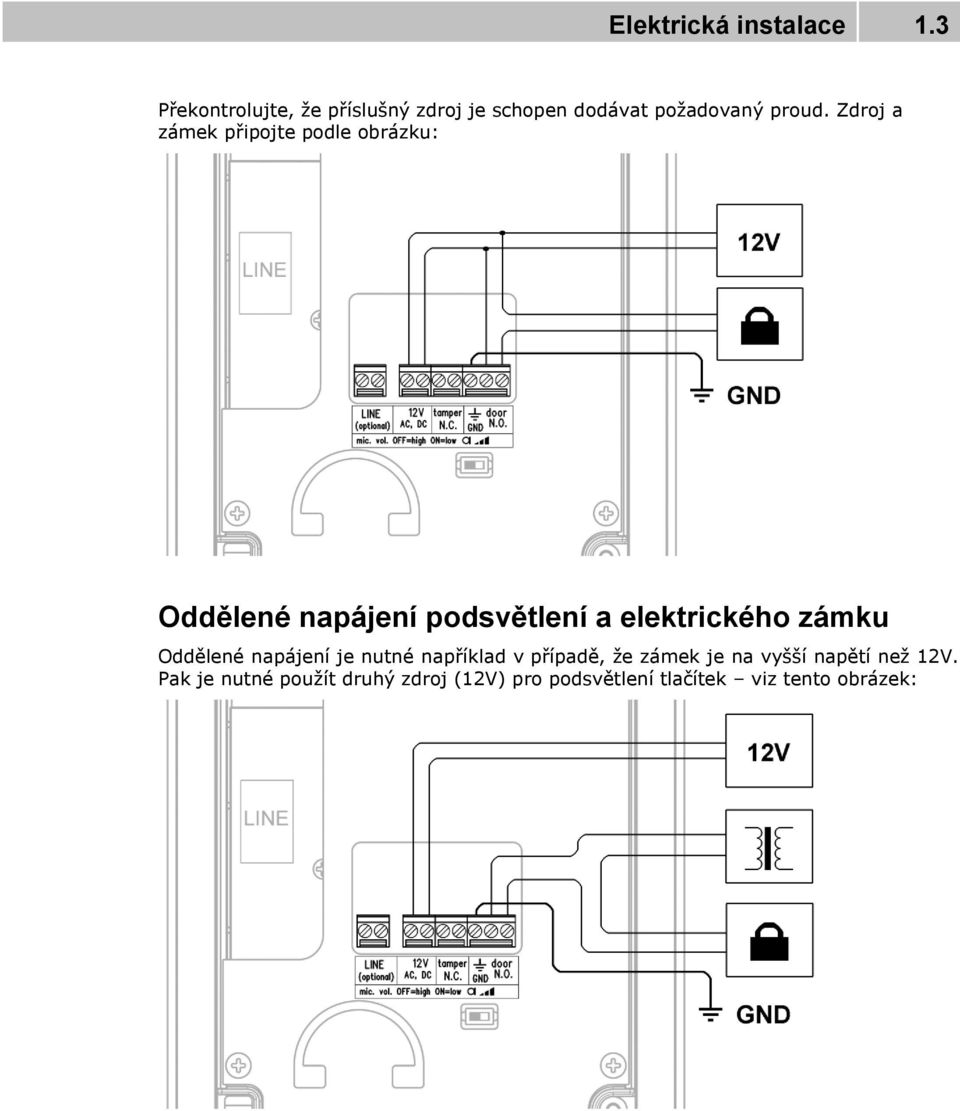 Zdroj a zámek připojte podle obrázku: Oddělené napájení podsvětlení a elektrického