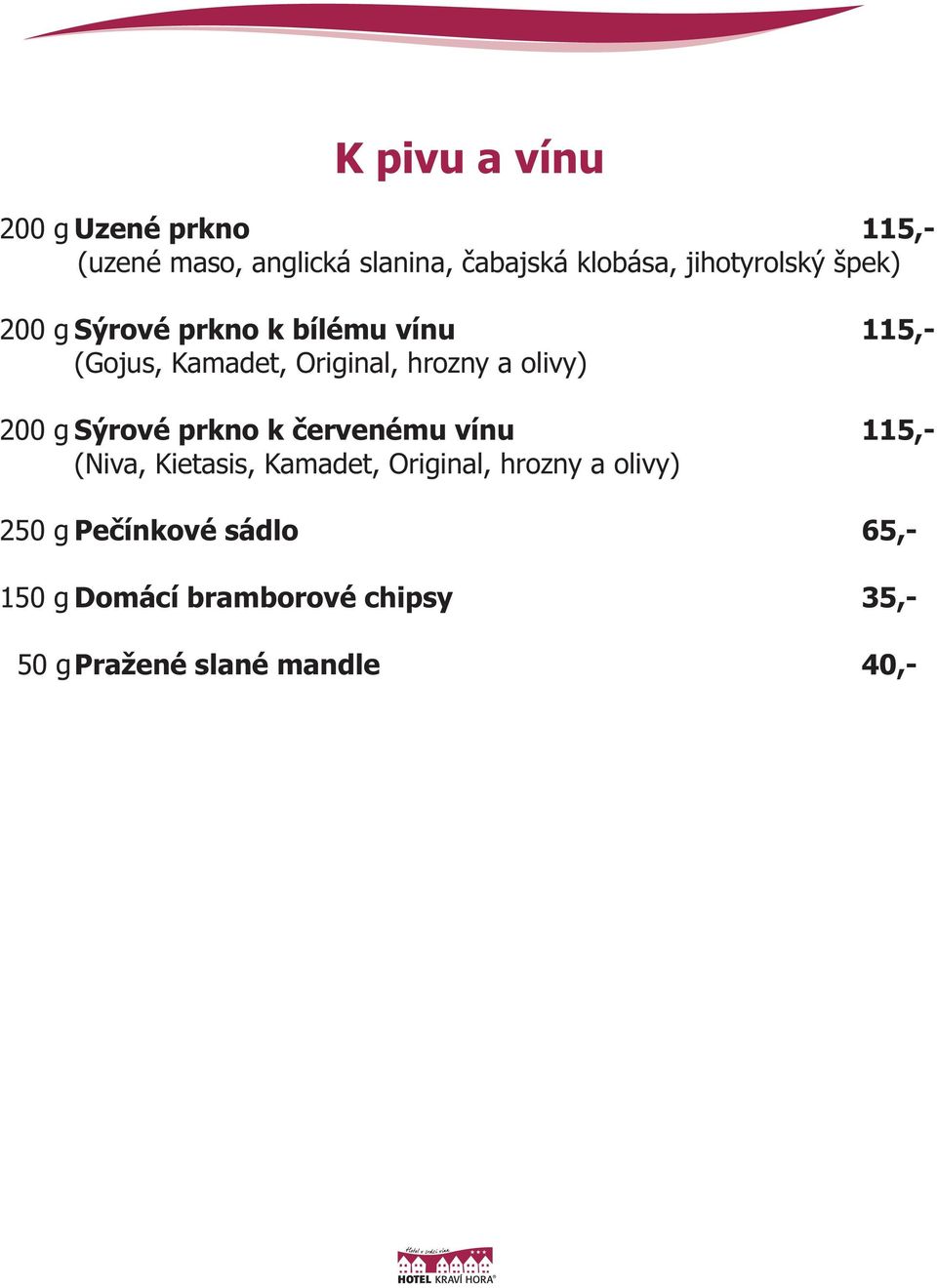 olivy) 200 g Sýrové prkno k červenému vínu 115,- (Niva, Kietasis, Kamadet, Original, hrozny a