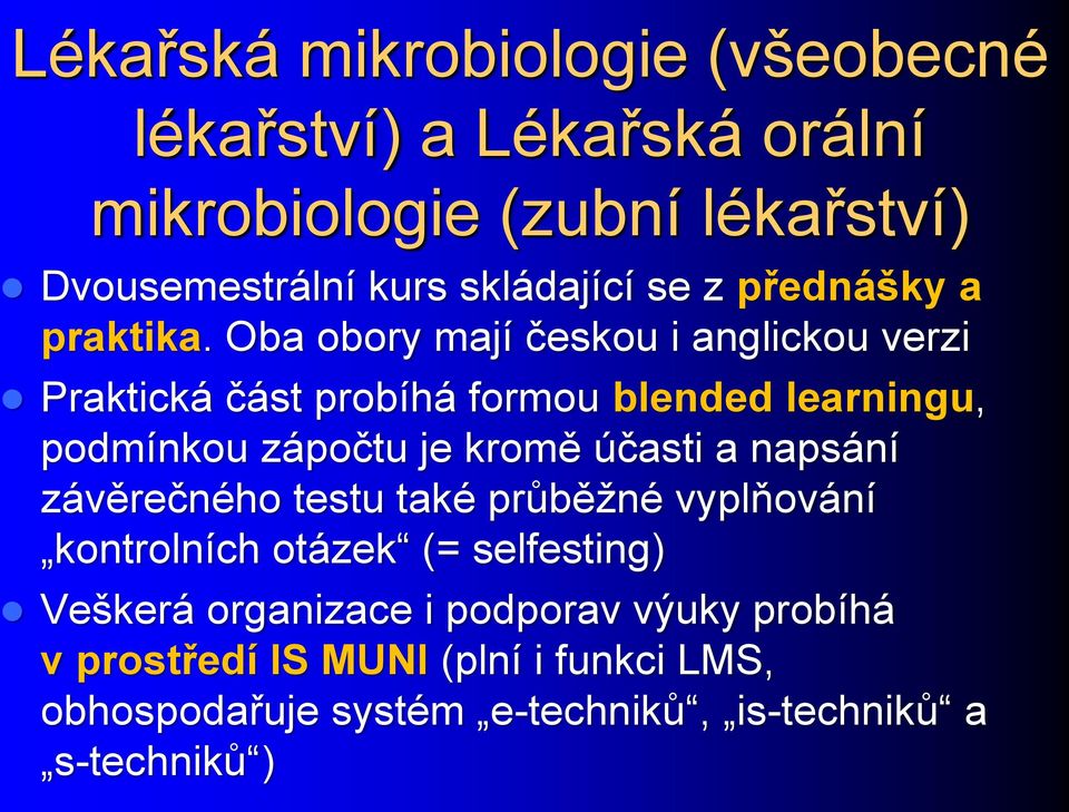 Oba obory mají českou i anglickou verzi Praktická část probíhá formou blended learningu, podmínkou zápočtu je kromě účasti a