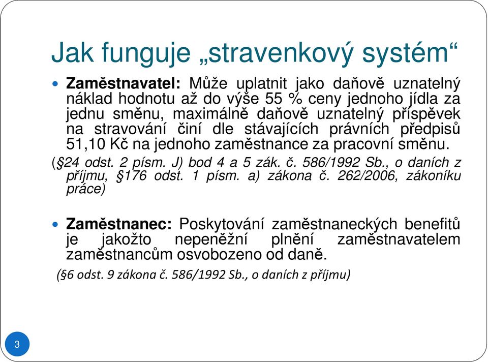 ( 24 odst. 2 písm. J) bod 4 a 5 zák. č. 586/1992 Sb., o daních z příjmu, 176 odst. 1 písm. a) zákona č.