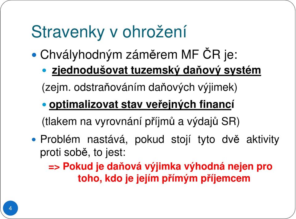 odstraňováním daňových výjimek) optimalizovat stav veřejných financí (tlakem na