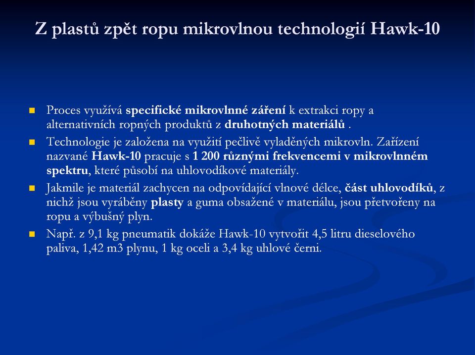 Zařízení nazvané Hawk-10 pracuje s 1 200 různými frekvencemi v mikrovlnném spektru,, které působí na uhlovodíkové materiály.