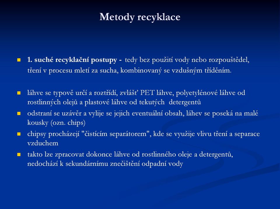 láhve se typově určí a roztřídí, zvlášť PET láhve, polyetylénové láhve od rostlinných olejů a plastové láhve od tekutých detergentů odstraní se