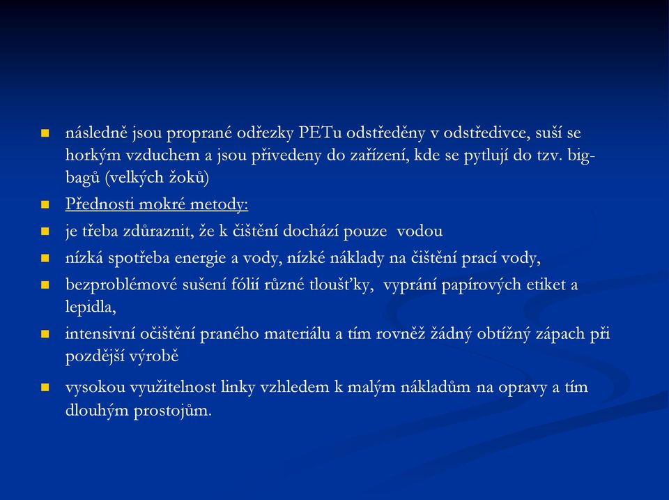 náklady na čištění prací vody, bezproblémové sušení fólií různé tloušťky, vyprání papírových etiket a lepidla, intensivní očištění praného