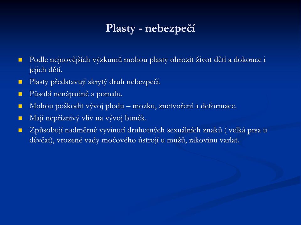 Mohou poškodit vývoj plodu mozku, znetvoření a deformace. Mají nepříznivý vliv na vývoj buněk.