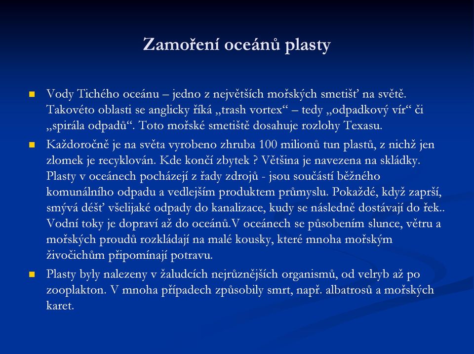 Plasty v oceánech pocházejí z řady zdrojů - jsou součástí běžného komunálního odpadu a vedlejším produktem průmyslu.