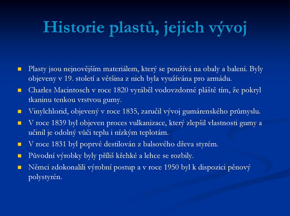 Vinylchlorid, objevený v roce 1835, zaručil vývoj gumárenského průmyslu.