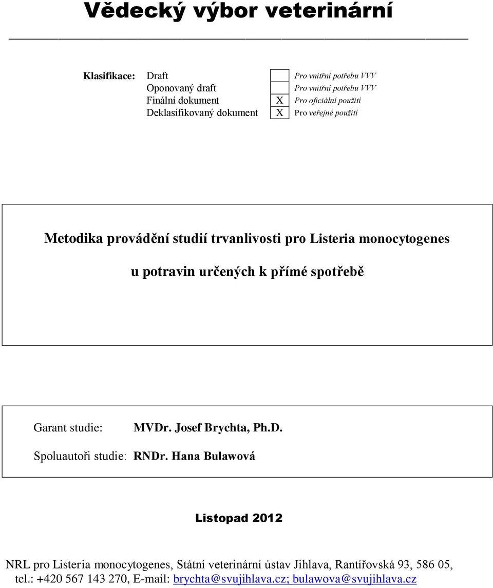 potravin určených k přímé spotřebě Garant studie: MVDr. Josef Brychta, Ph.D. Spoluautoři studie: RNDr.