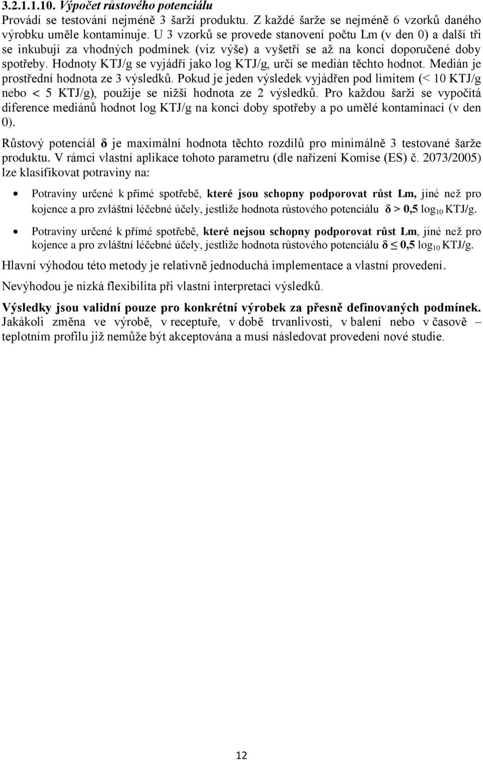Hodnoty KTJ/g se vyjádří jako log KTJ/g, určí se medián těchto hodnot. Medián je prostřední hodnota ze 3 výsledků.
