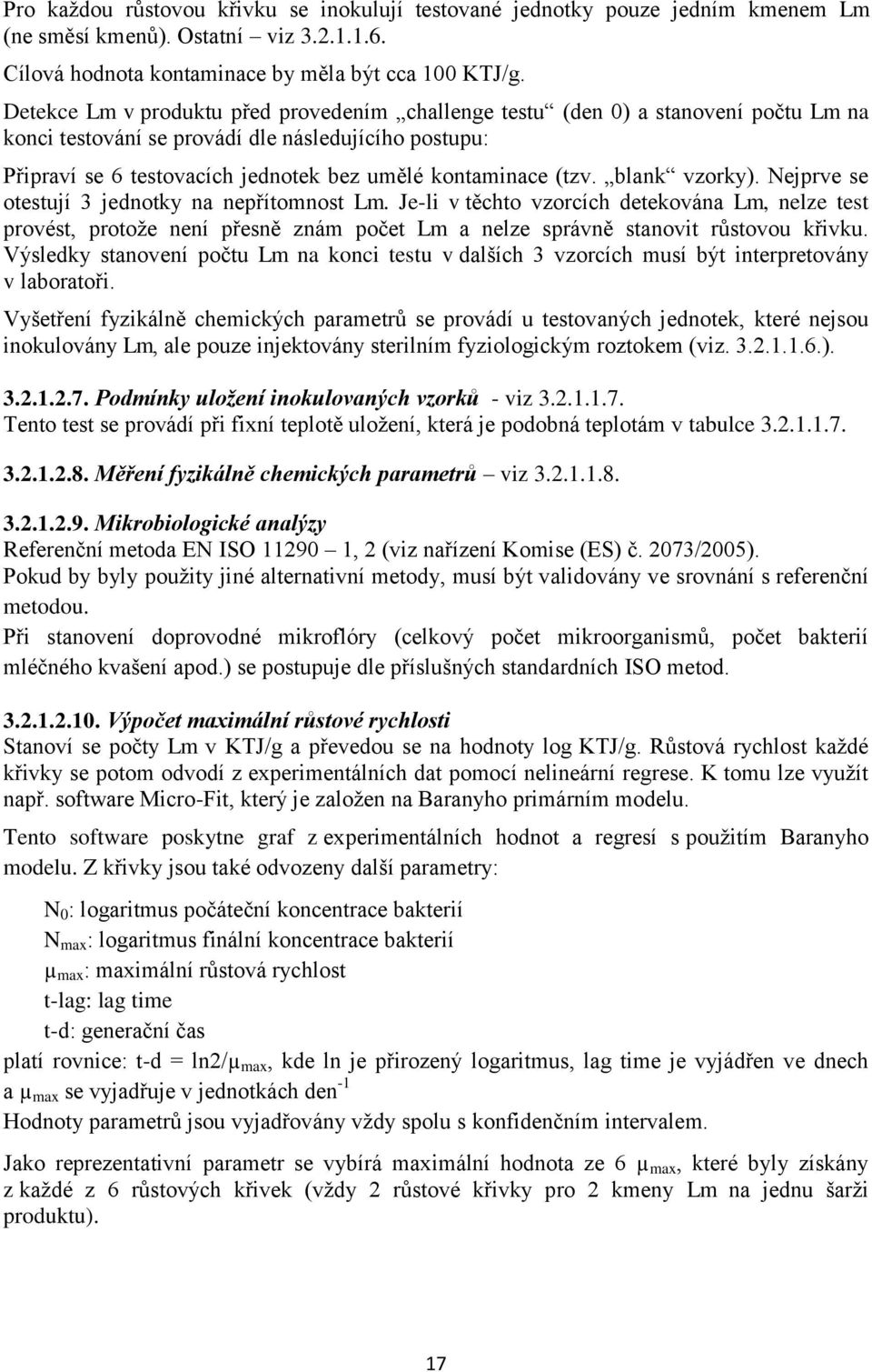 (tzv. blank vzorky). Nejprve se otestují 3 jednotky na nepřítomnost Lm.