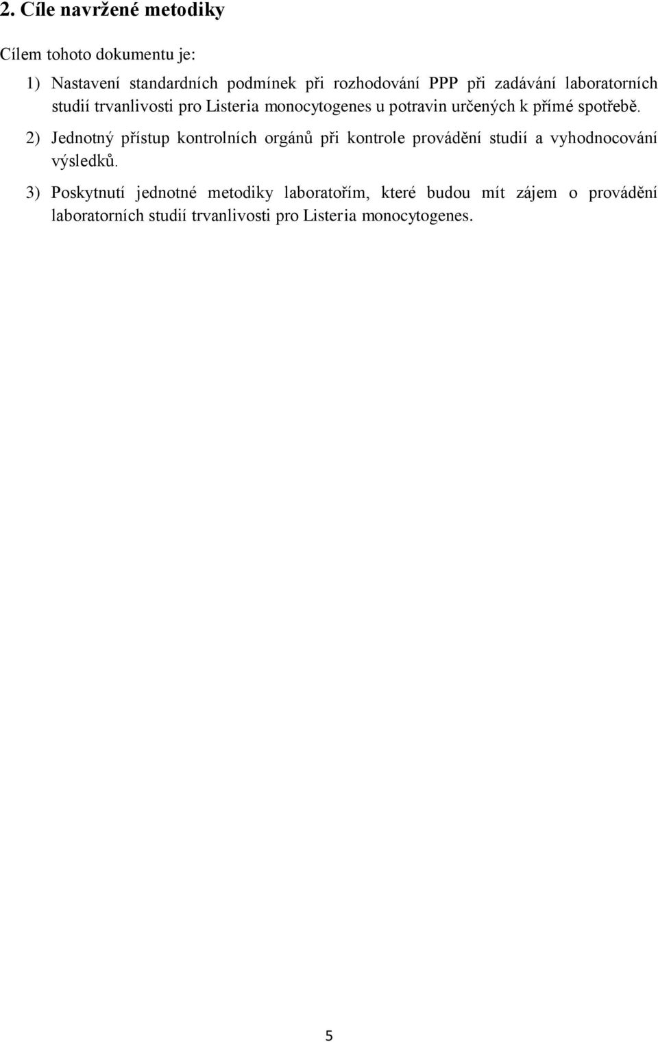 2) Jednotný přístup kontrolních orgánů při kontrole provádění studií a vyhodnocování výsledků.