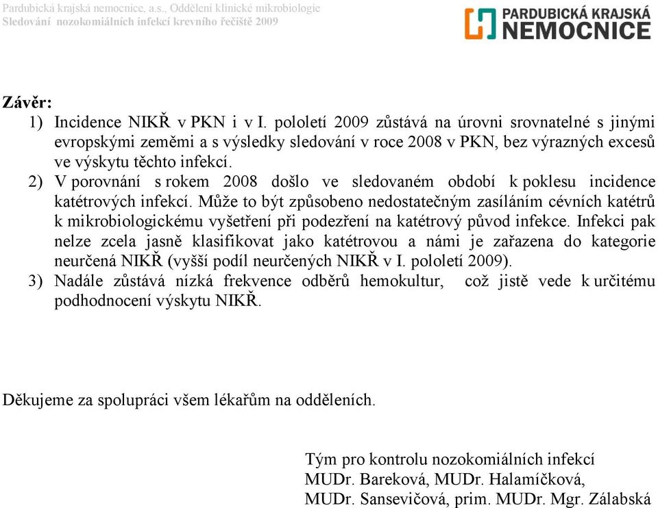 2) V porovnání s rokem 28 došlo ve sledovaném období k poklesu incidence katétrových infekcí.