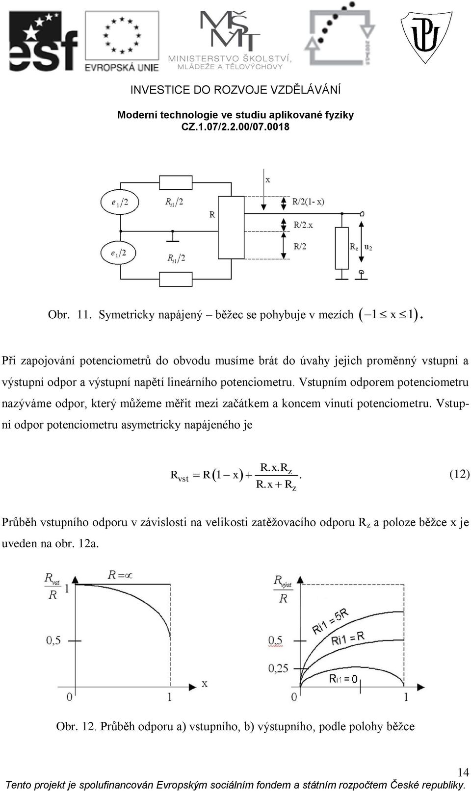 Vstupním dprem ptencimetru nazýváme dpr, který můžeme měřit mezi začátkem a kncem vinutí ptencimetru.