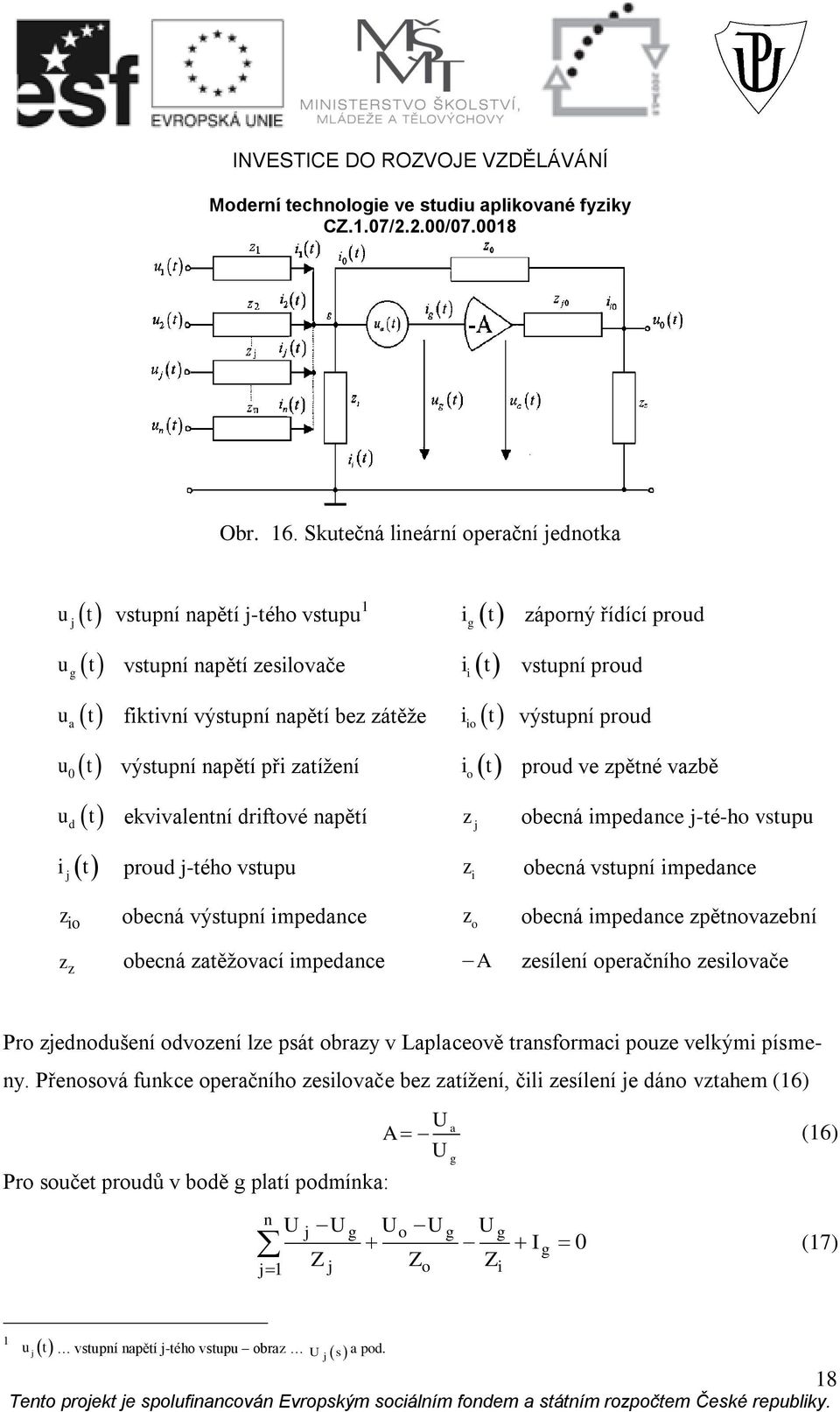 driftvé napětí z j ij t prud j-téh vstupu z i z i becná výstupní impedance z i t záprný řídící prud i t vstupní prud t výstupní prud t prud ve zpětné vazbě becná impedance j-té-h vstupu becná vstupní