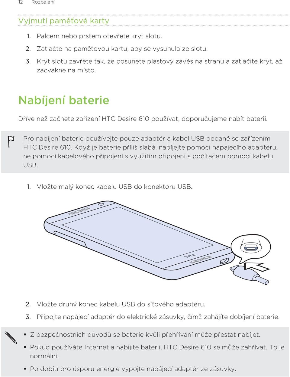 Pro nabíjení baterie používejte pouze adaptér a kabel USB dodané se zařízením HTC Desire 610.