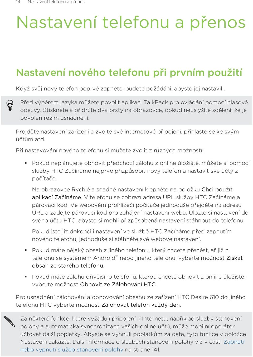 Projděte nastavení zařízení a zvolte své internetové připojení, přihlaste se ke svým účtům atd.