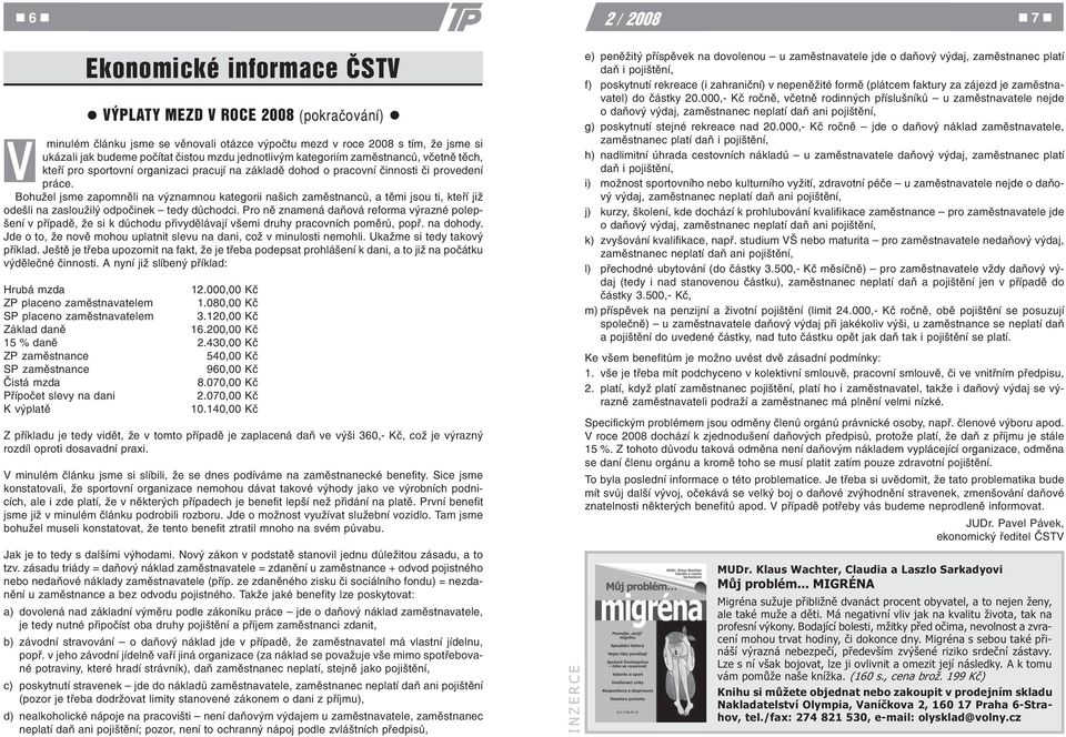 Bohužel jsme zapomnìli na významnou kategorii našich zamìstnancù, a tìmi jsou ti, kteøí již odešli na zasloužilý odpoèinek tedy dùchodci.