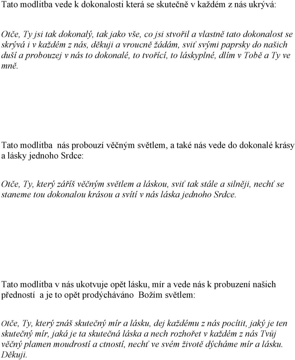 Tato modlitba nás probouzí věčným světlem, a také nás vede do dokonalé krásy a lásky jednoho Srdce: Otče, Ty, který záříš věčným světlem a láskou, sviť tak stále a silněji, nechť se staneme tou