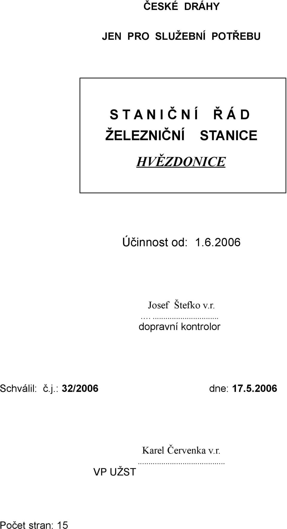 2006 Josef Štefko v.r..... dopravní kontrolor Schválil: č.j.