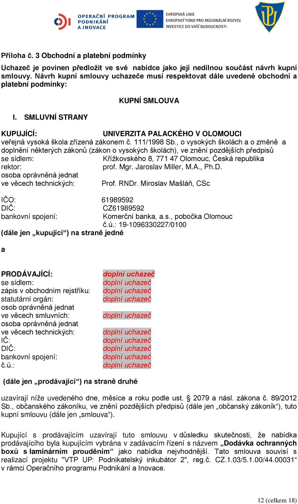 SMLUVNÍ STRANY KUPNÍ SMLOUVA KUPUJÍCÍ: UNIVERZITA PALACKÉHO V OLOMOUCI veřejná vysoká škola zřízená zákonem č. 111/1998 Sb.