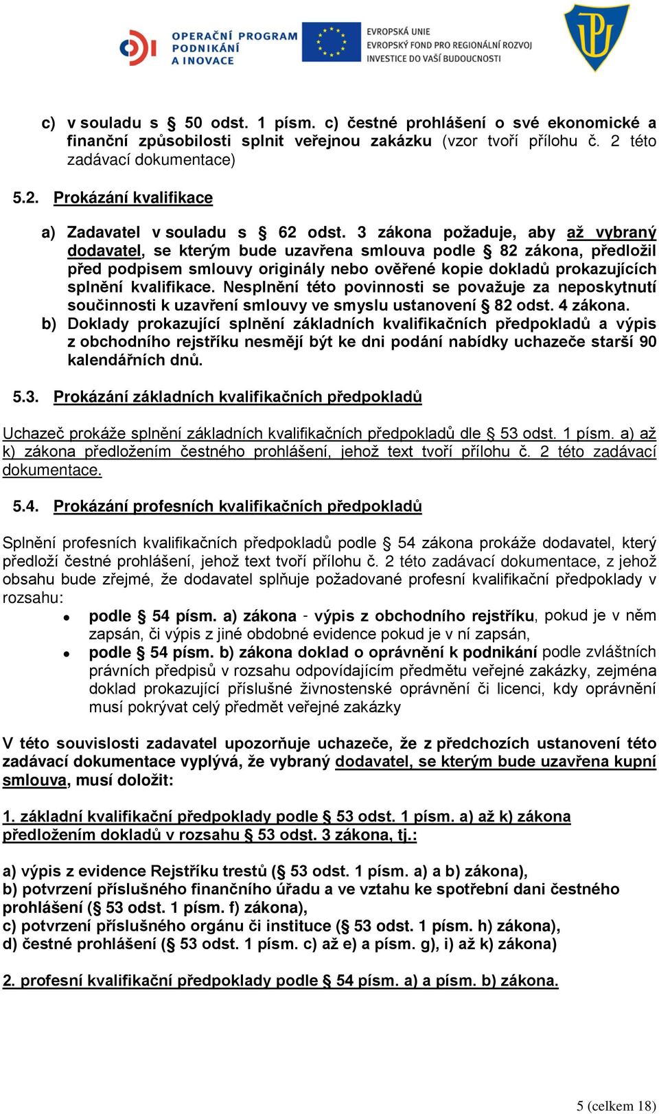 Nesplnění této povinnosti se považuje za neposkytnutí součinnosti k uzavření smlouvy ve smyslu ustanovení 82 odst. 4 zákona.